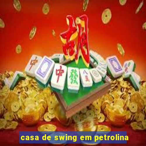 casa de swing em petrolina