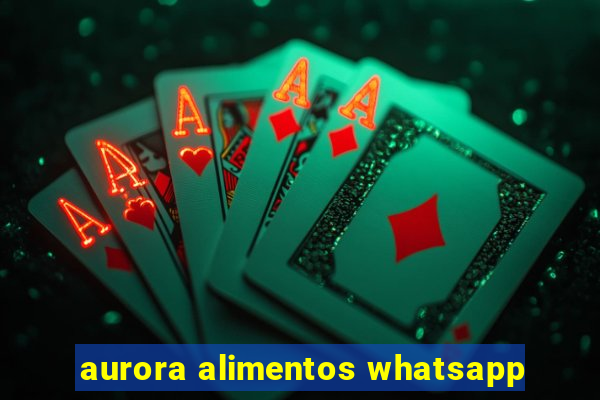 aurora alimentos whatsapp