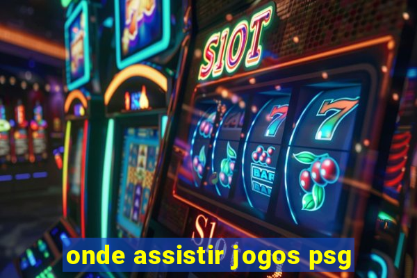 onde assistir jogos psg