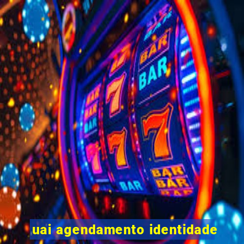 uai agendamento identidade