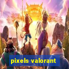 pixels valorant