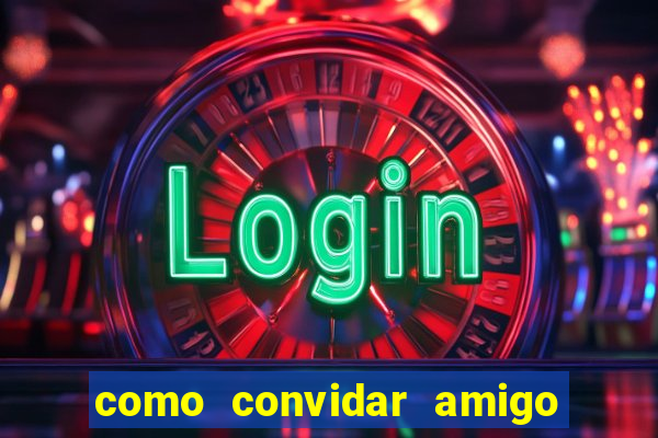 como convidar amigo no vai de bet