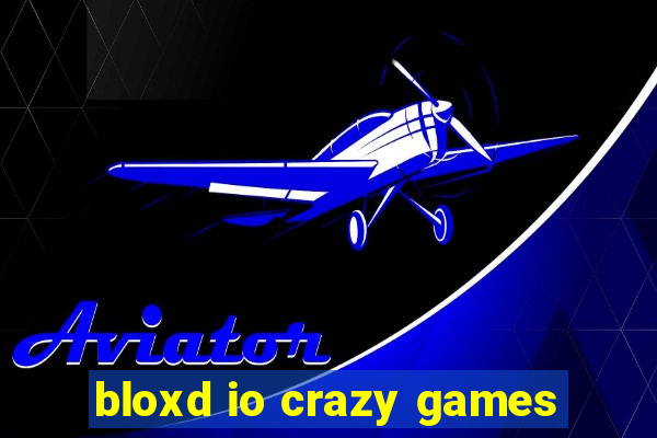 bloxd io crazy games