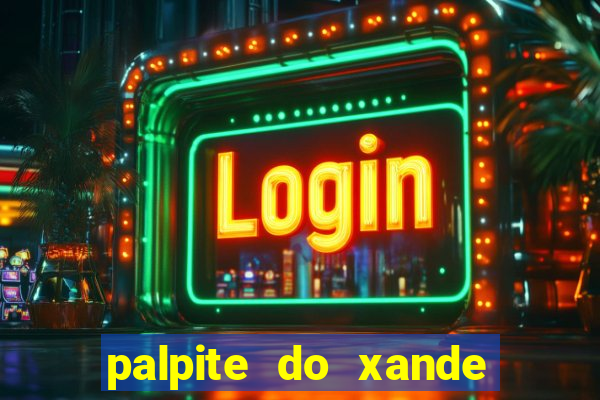 palpite do xande de hoje