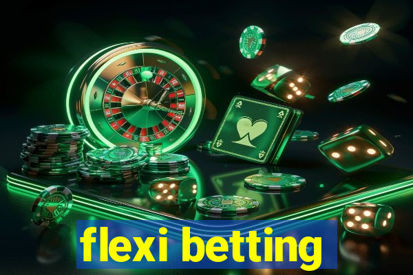 flexi betting