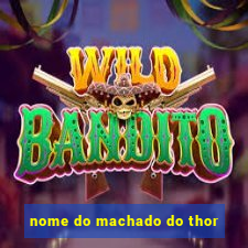 nome do machado do thor