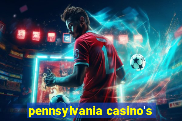 pennsylvania casino's