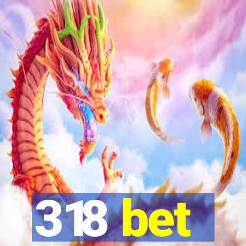 318 bet