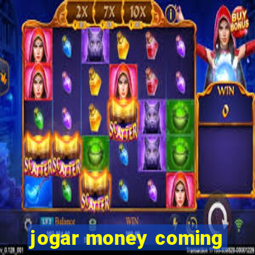 jogar money coming