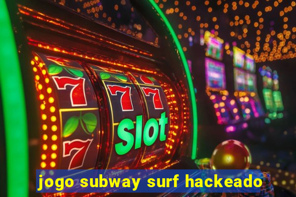 jogo subway surf hackeado