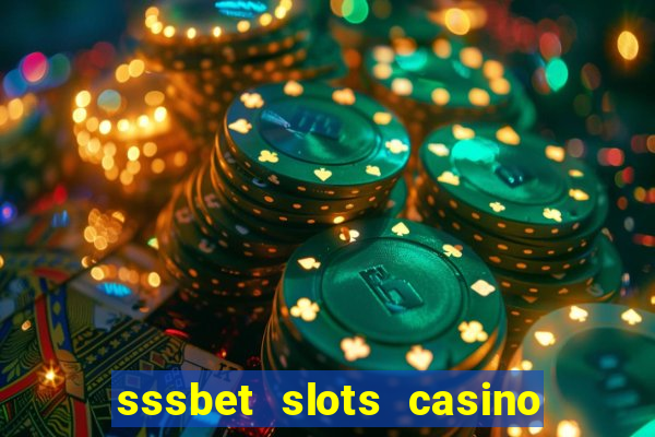 sssbet slots casino games 777