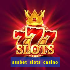 sssbet slots casino games 777