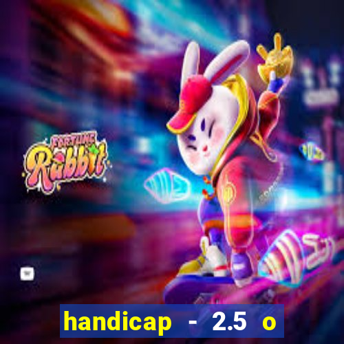 handicap - 2.5 o que significa