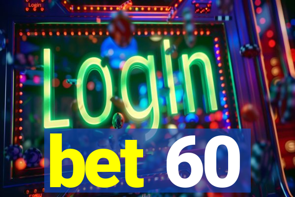 bet 60