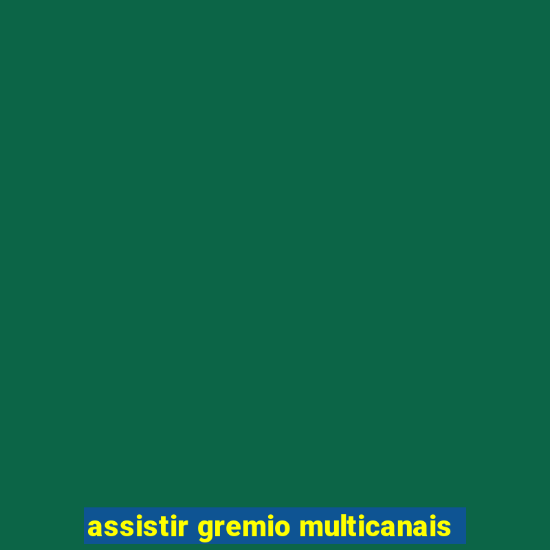 assistir gremio multicanais