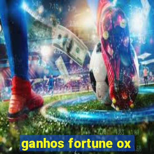 ganhos fortune ox