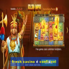 fresh casino é confiável