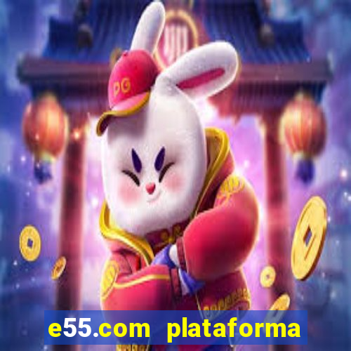 e55.com plataforma de jogos