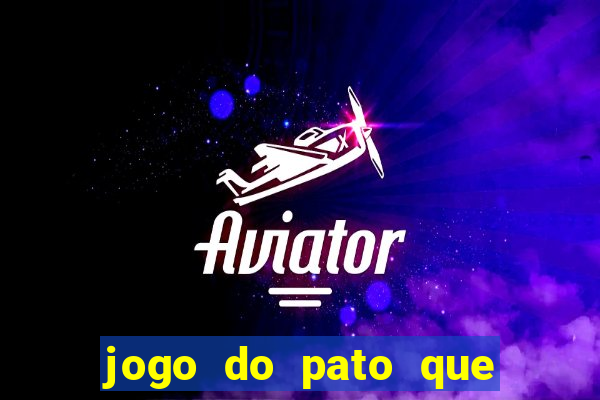 jogo do pato que ganha dinheiro