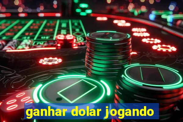 ganhar dolar jogando