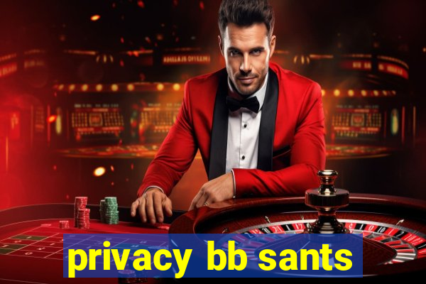 privacy bb sants