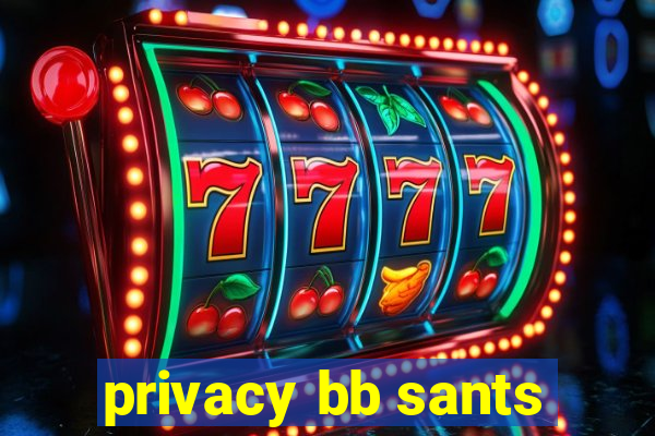 privacy bb sants