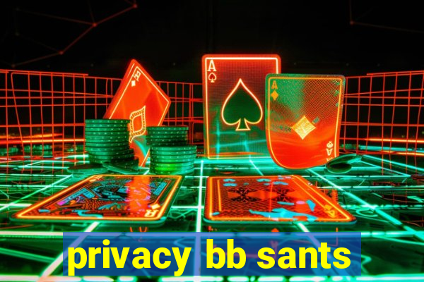 privacy bb sants