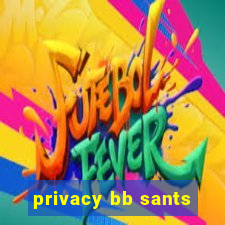 privacy bb sants