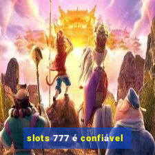 slots 777 é confiável