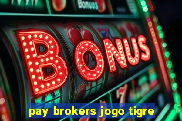 pay brokers jogo tigre