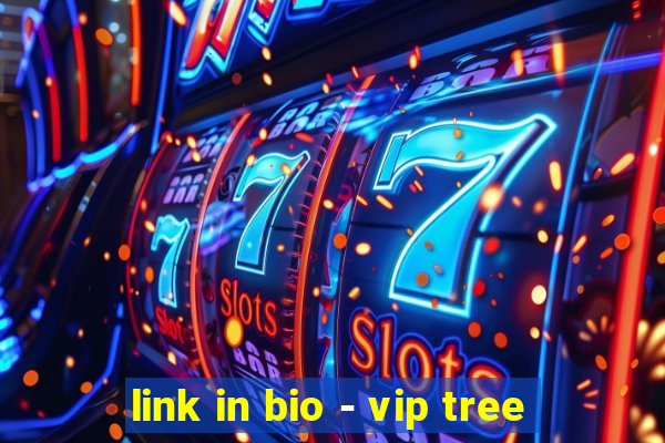 link in bio - vip tree