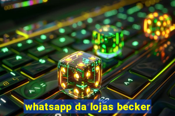 whatsapp da lojas becker