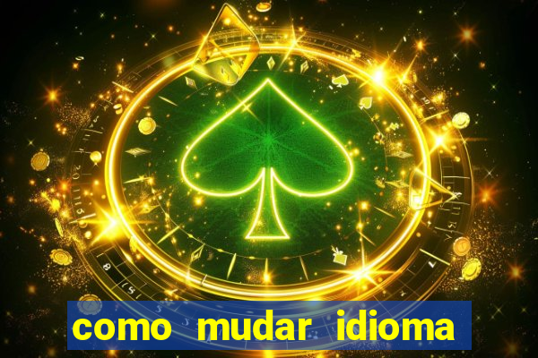 como mudar idioma party poker