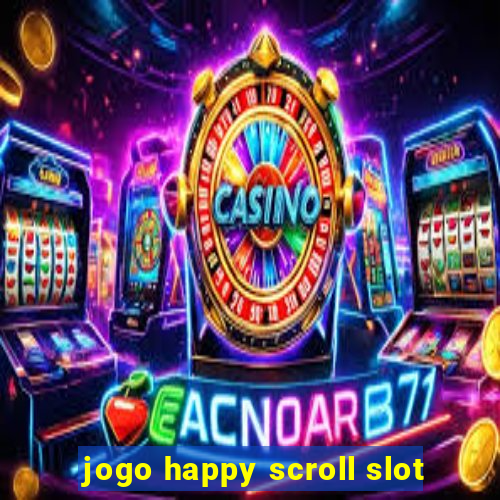 jogo happy scroll slot