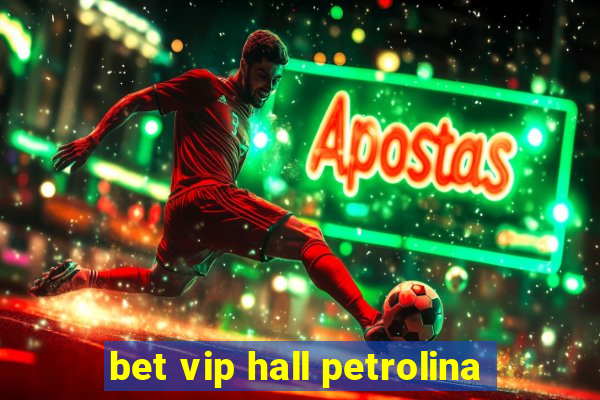 bet vip hall petrolina