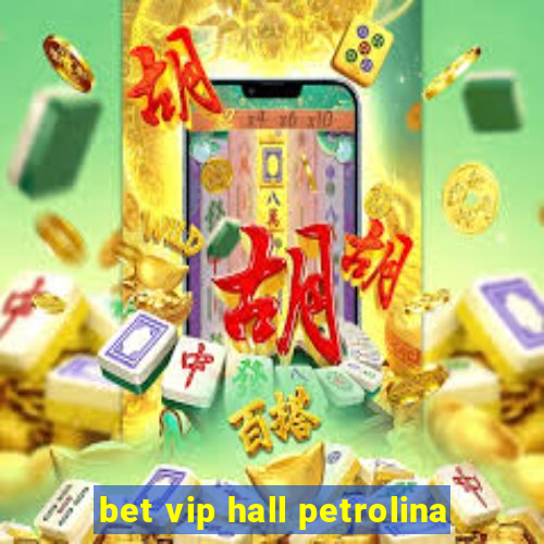 bet vip hall petrolina