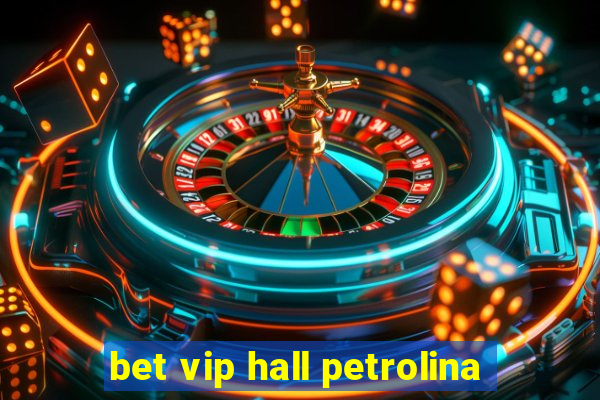 bet vip hall petrolina