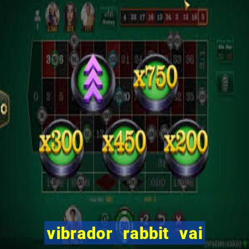 vibrador rabbit vai e vem