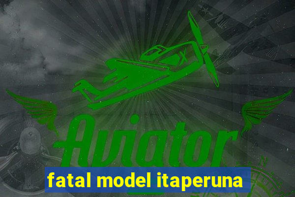 fatal model itaperuna