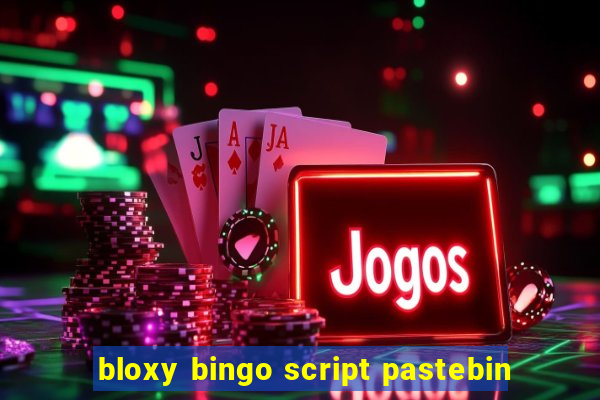 bloxy bingo script pastebin