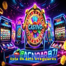 lista de bets irregulares