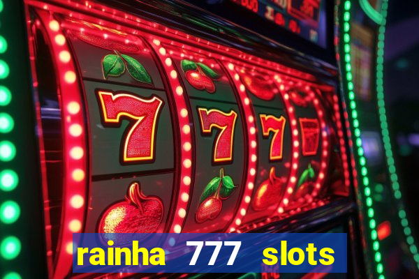 rainha 777 slots paga mesmo