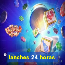 lanches 24 horas