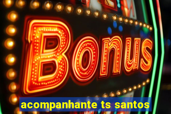 acompanhante ts santos