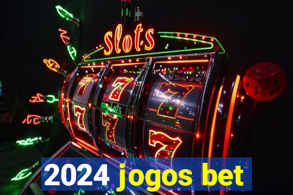 2024 jogos bet