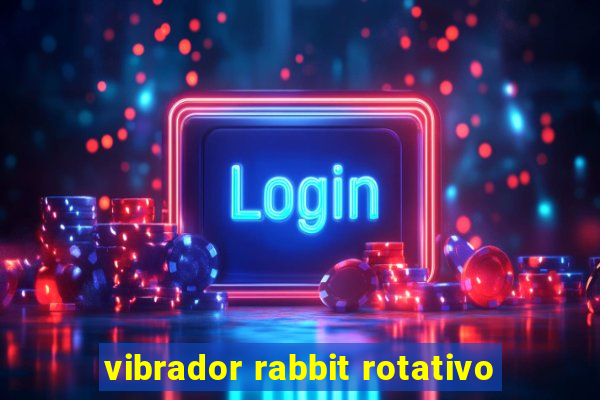 vibrador rabbit rotativo