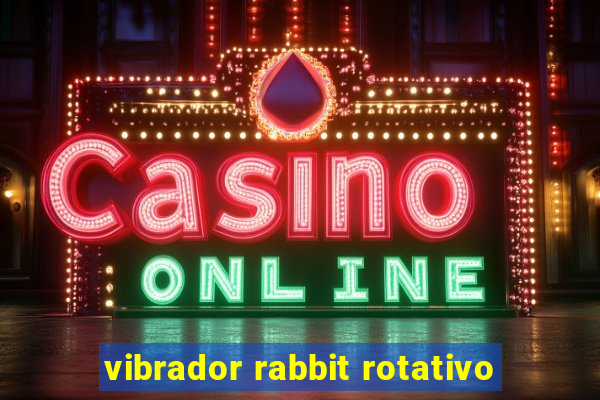 vibrador rabbit rotativo