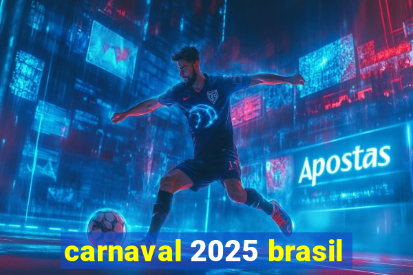 carnaval 2025 brasil