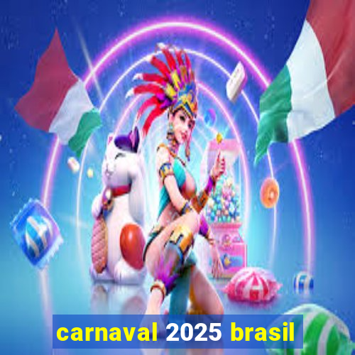 carnaval 2025 brasil