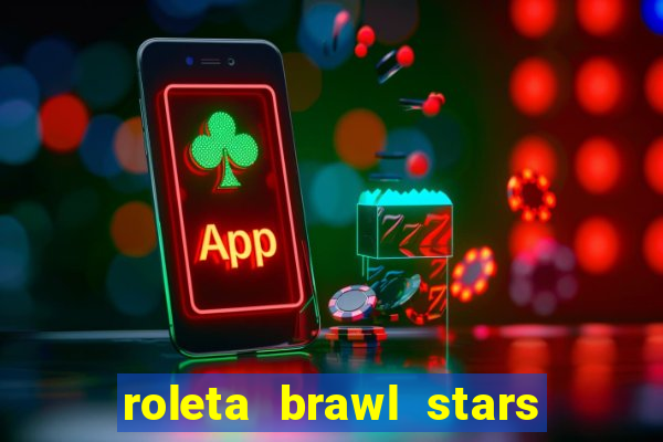 roleta brawl stars 2024 84 brawlers